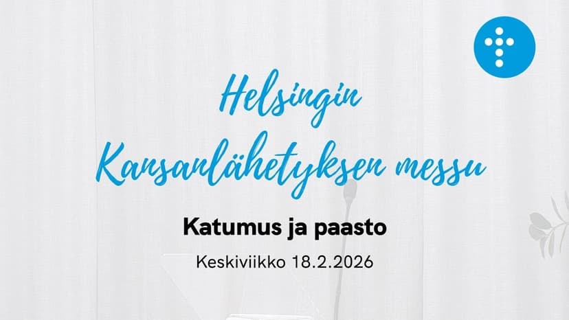 Cover Image for Helsingin Kansanlähetyksen sanajumalanpalvelus 18.2.2026 “Katumus ja paasto”