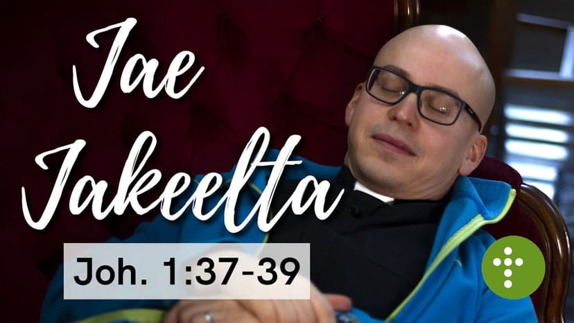 Cover Image for Jae Jakeelta | Joh.1:37-39 – Vesa Ollilainen