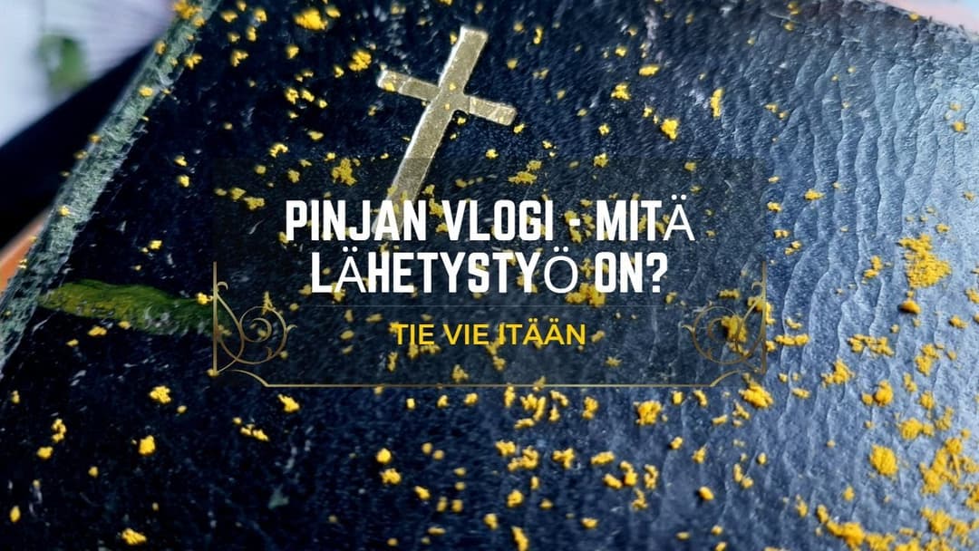 Videon Pinjan vlogi – mitä on lähetystyö kansikuva