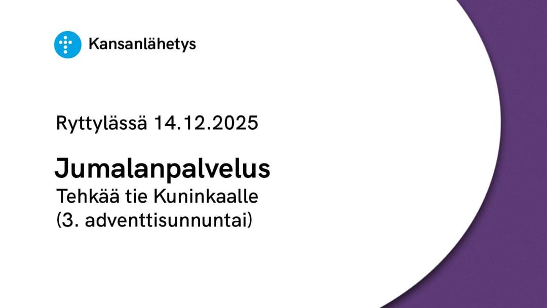 Videon 14.12.2025 klo 13:00 | Jumalanpalvelus, Tehkää tie Kuninkaalle (3. adventtisunnuntai) kansikuva