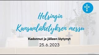 Videon 25.6.2023 klo 13:00 | Jumalanpalvelus, Kadonnut ja jälleen löytynyt kansikuva