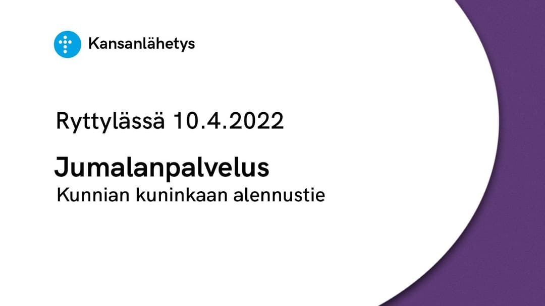 Videon 10.4.2022 Jumalanpalvelus | Kunnian kuninkaan alennustie kansikuva