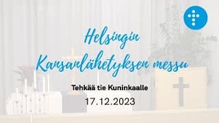 Videon 17.12.2023 klo 13:00 | Kansanlähetyksen messu: Tehkää tie Kuninkaalle! kansikuva