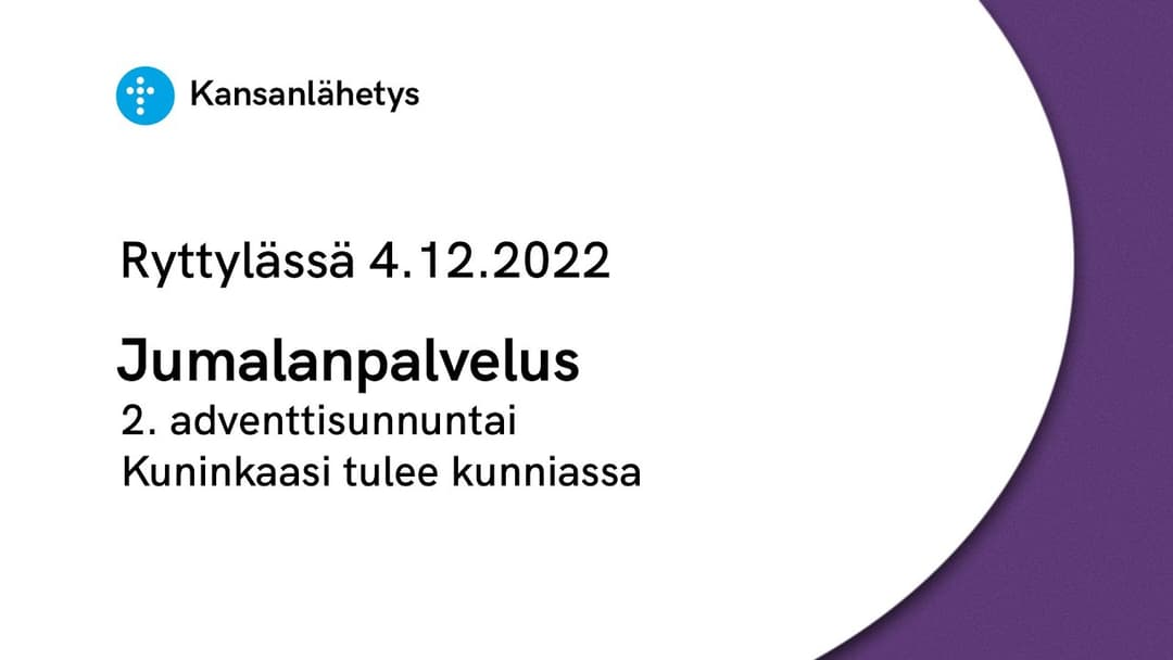 Videon 4.12.2022 klo 13:00 | Jumalanpalvelus, 2. adventtisunnuntai, Kuninkaasi tulee kunniassa kansikuva