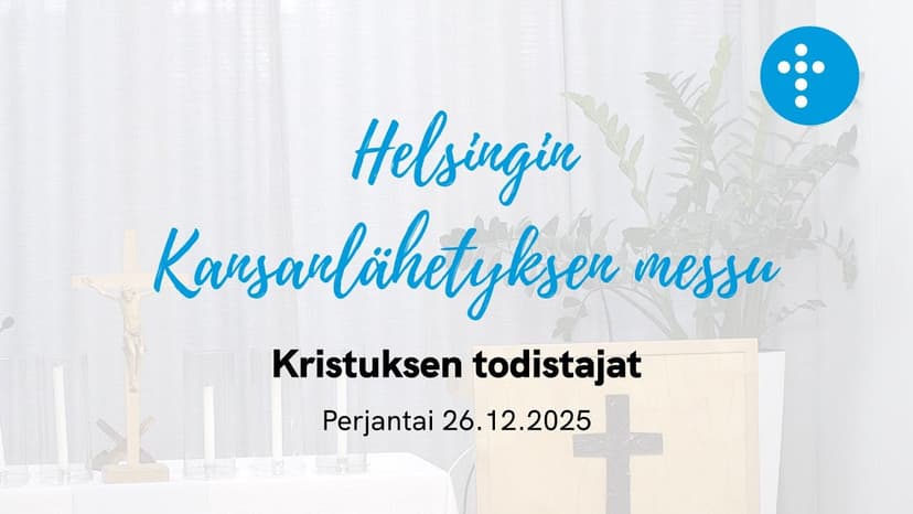 Cover Image for Helsingin Kansanlähetyksen messu 26.12.2025 “Kristuksen todistajat”