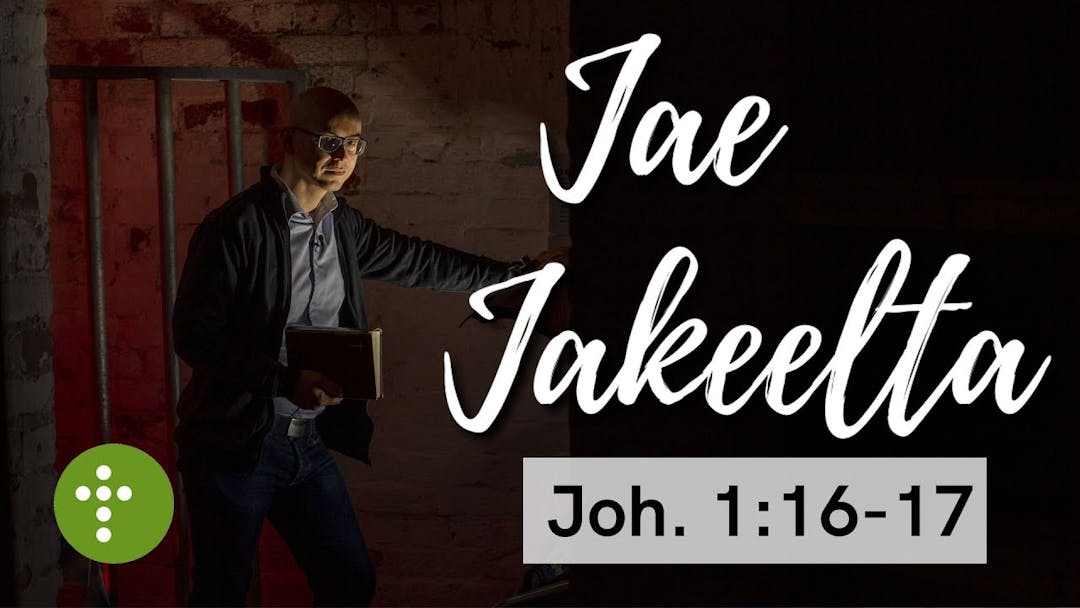 Videon Jae Jakeelta | Joh.1:16-17 – Vesa Ollilainen kansikuva