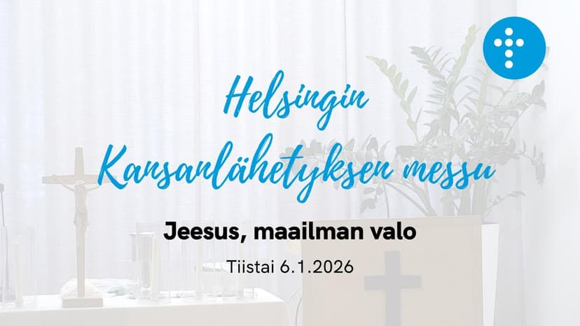 Cover Image for Helsingin Kansanlähetyksen messu 6.1.2026 “Jeesus, maailman valo”, Mika Ebeling