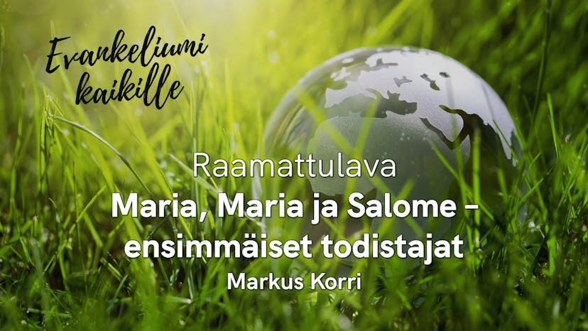 Cover Image for KLP 2021 | Raamattulava | Maria, Maria ja Salome – ensimmäiset todistajat, Markus Korri