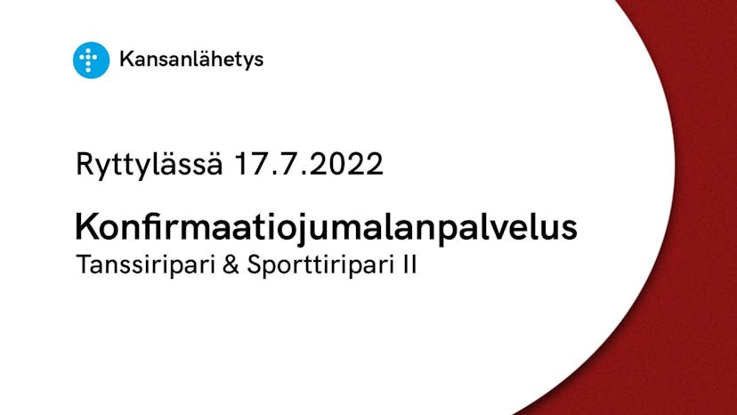 Cover Image for 17.7.2022 klo 13.00 | Konfirmaatiojumalanpalvelus | Tanssiripari & Sporttiripari II