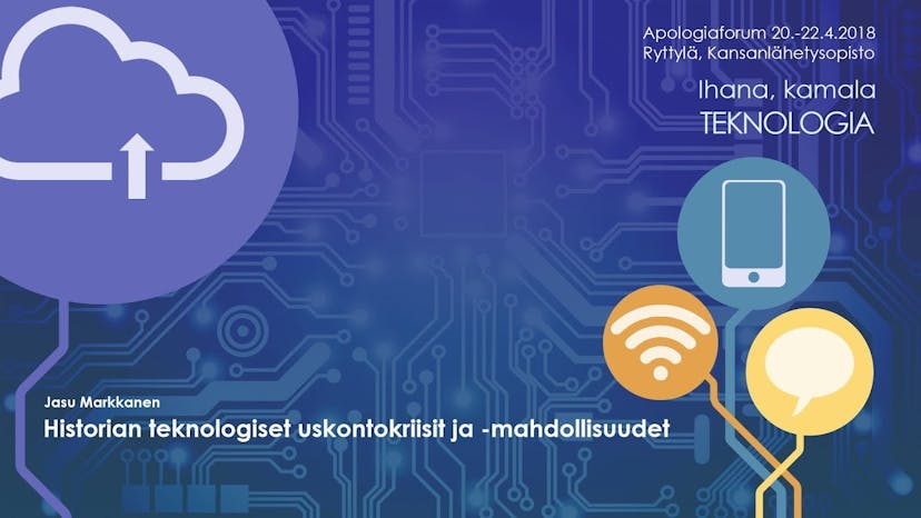 Cover Image for | Apologiaforum 2018 | Historian teknologiset uskontokriisit ja –mahdollisuudet, Jasu Markkanen